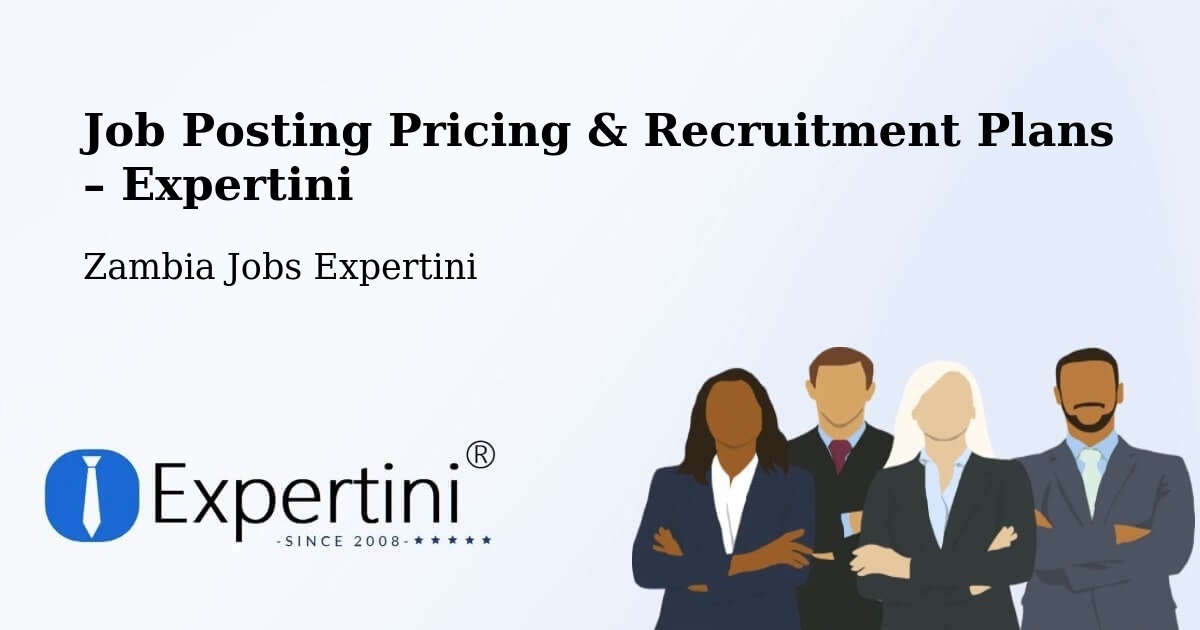 Job Posting Pricing & Recruitment Plans – Solwezi - Solwezi, Zambia Jobs Expertini