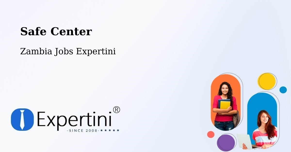 Safety Center – Solwezi - Zambia Jobs Expertini